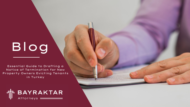 Essential Guide to Drafting a Notice of Termination for New Property Owners Evicting Tenants in Turkey