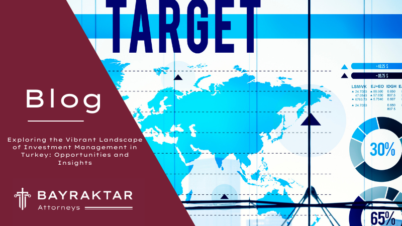 Exploring the Vibrant Landscape of Investment Management in Turkey: Opportunities and Insights