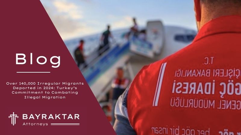Over 140,000 Irregular Migrants Deported in 2024: Turkey’s Commitment to Combating Illegal Migration