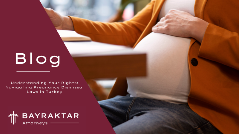 Understanding Your Rights: Navigating Pregnancy Dismissal Laws in Turkey