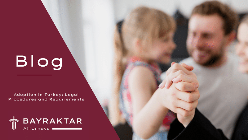 Adoption in Turkey: Legal Procedures and Requirements