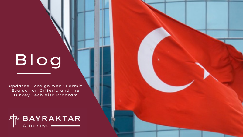 Updated Foreign Work Permit Evaluation Criteria and the Turkey Tech Visa Program