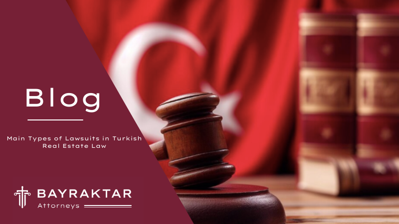 Main Types of Lawsuits in Turkish Real Estate Law
