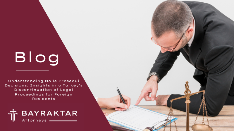 Understanding Nolle Prosequi Decisions: Insights into Turkey’s Discontinuation of Legal Proceedings for Foreign Residents