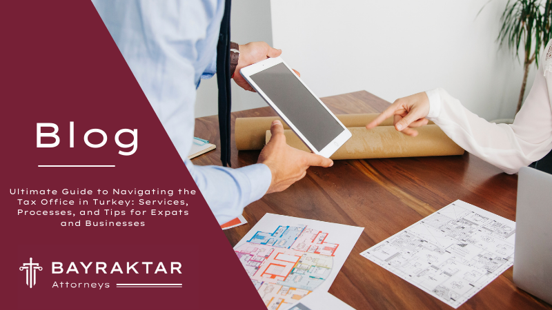 Ultimate Guide to Navigating the Tax Office in Turkey: Services, Processes, and Tips for Expats and Businesses