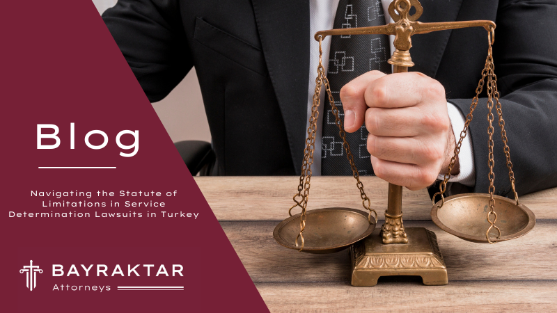 Navigating the Statute of Limitations in Service Determination Lawsuits in Turkey