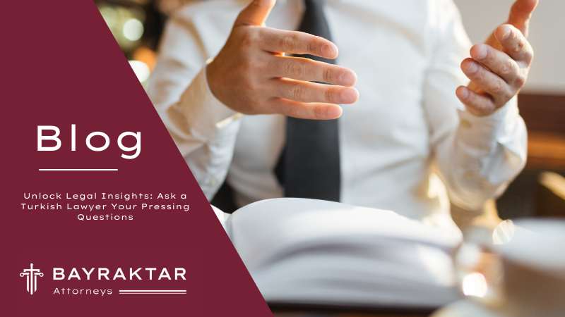 Unlock Legal Insights: Ask a Turkish Lawyer Your Pressing Questions