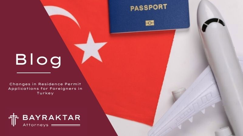 Changes in Residence Permit Applications for Foreigners in Turkey (2025 Guide)