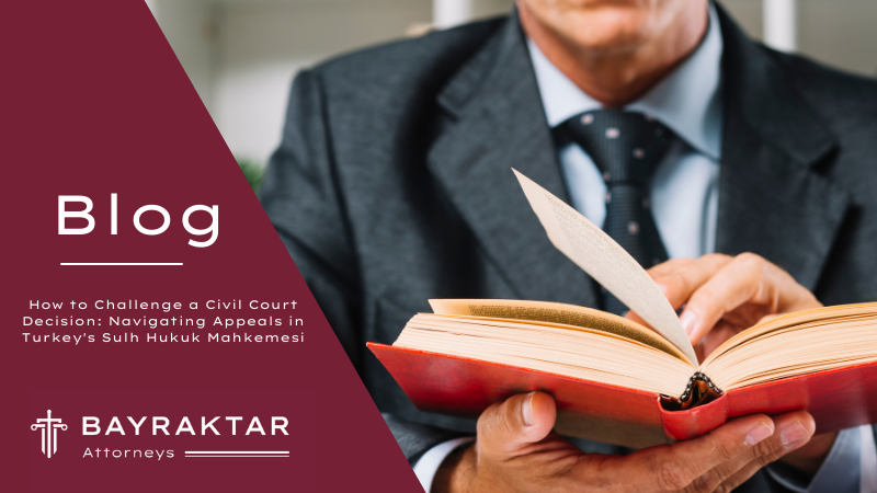 How to Challenge a Civil Court Decision: Navigating Appeals in Turkey&#8217;s Sulh Hukuk Mahkemesi