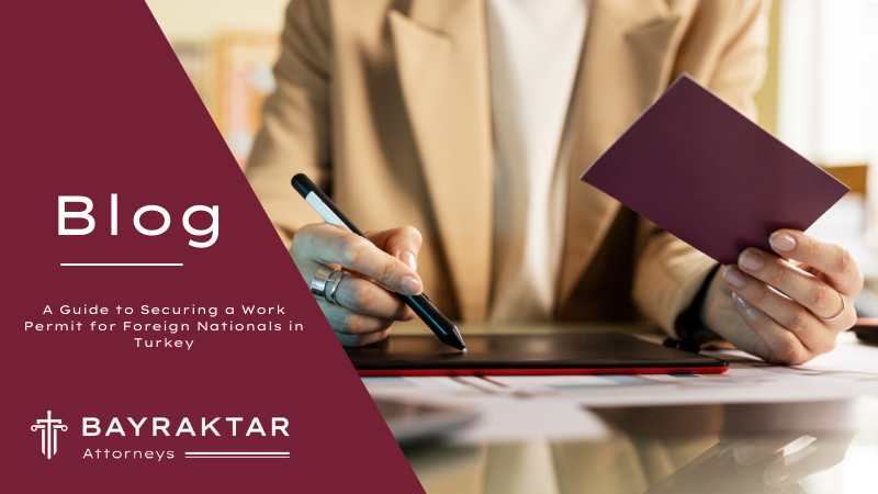 A Guide to Securing a Work Permit for Foreign Nationals in Turkey