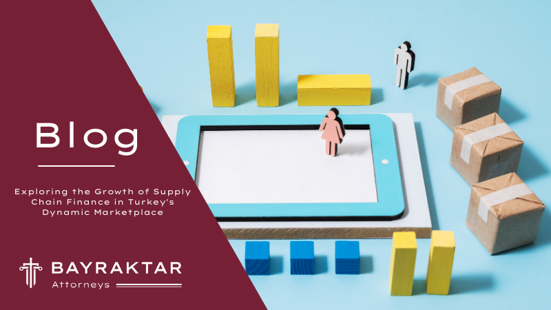 Exploring the Growth of Supply Chain Finance in Turkey&#8217;s Dynamic Marketplace
