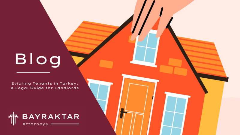 Evicting Tenants in Turkey: A Legal Guide for Landlords