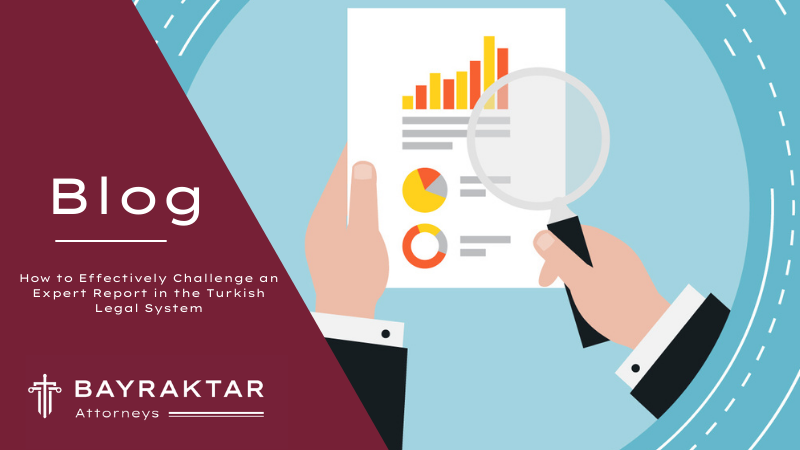 How to Effectively Challenge an Expert Report in the Turkish Legal System