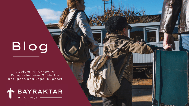 Asylum in Turkey: A Comprehensive Guide for Refugees and Legal Support