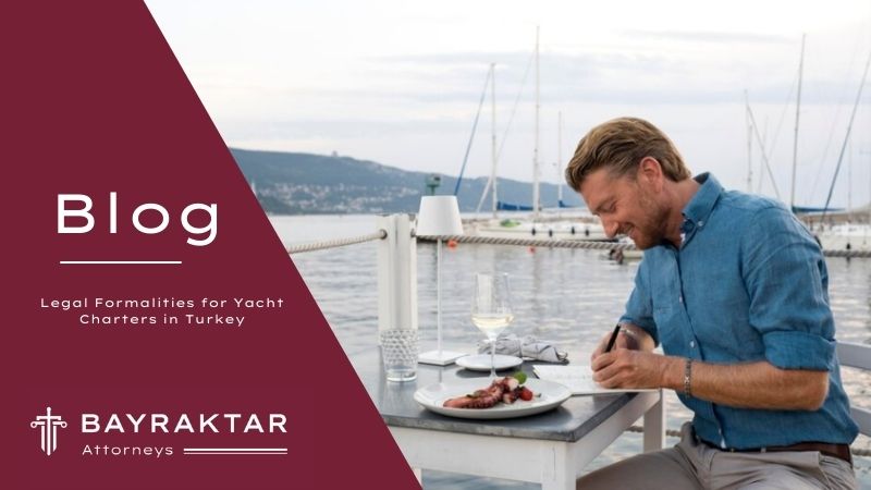 Legal Formalities for Yacht Charters in Turkey