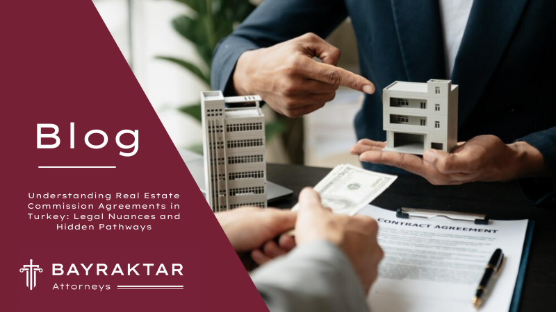 Understanding Real Estate Commission Agreements in Turkey