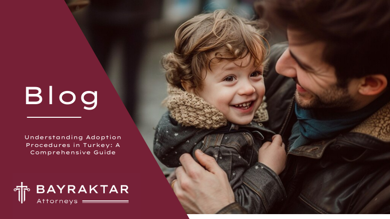 Understanding Adoption Procedures in Turkey: A Comprehensive Guide