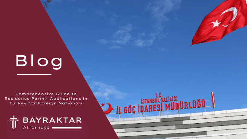 Comprehensive Guide to Residence Permit Applications in Turkey for Foreign Nationals