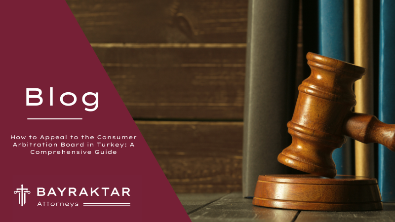 How to Appeal to the Consumer Arbitration Board in Turkey: A Comprehensive Guide