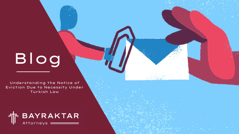 Understanding the Notice of Eviction Due to Necessity Under Turkish Law