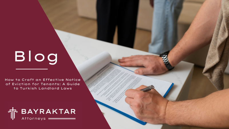 How to Craft an Effective Notice of Eviction for Tenants: A Guide to Turkish Landlord Laws