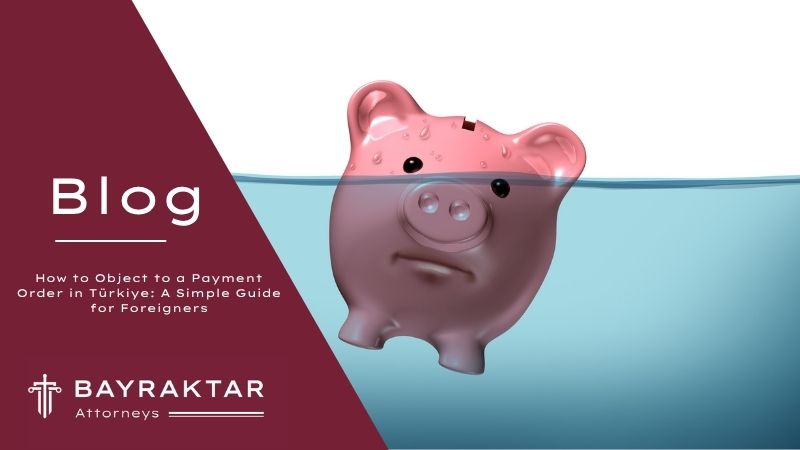 Image for project How to Object to a Payment Order in Türkiye: A Simple Guide for Foreigners