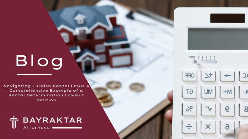 Navigating Turkish Rental Laws: A Comprehensive Example of a Rental Determination Lawsuit Petition