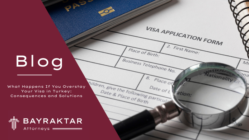 What Happens If You Overstay Your Visa in Turkey: Consequences and Solutions
