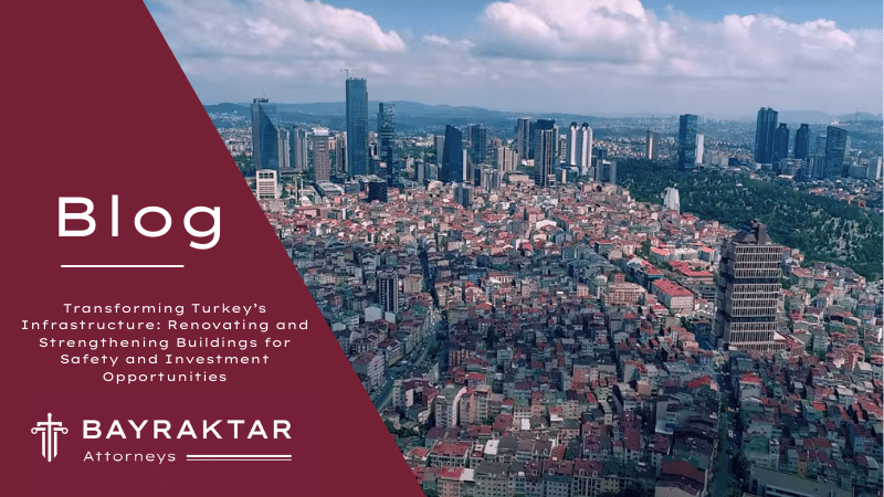 Transforming Turkey&#8217;s Infrastructure: Renovating and Strengthening Buildings for Safety and Investment Opportunities