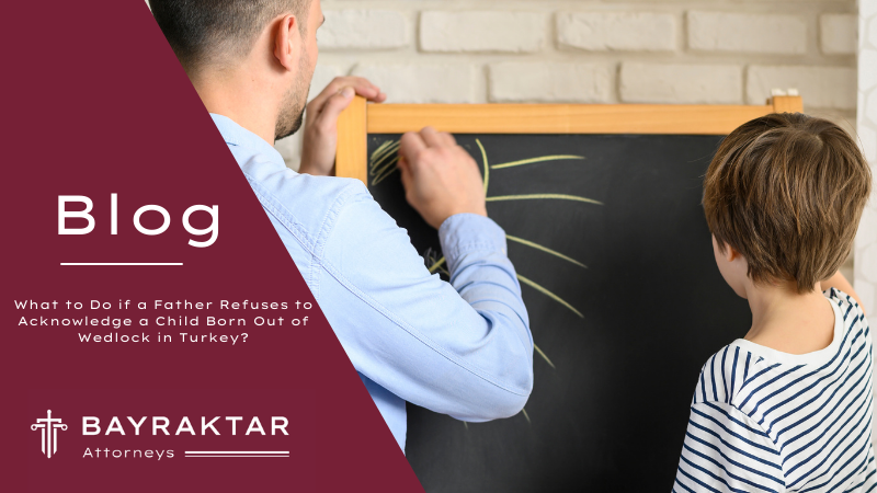 What to Do if a Father Refuses to Acknowledge a Child Born Out of Wedlock in Turkey?