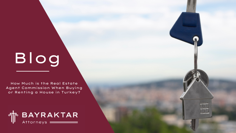 How Much is the Real Estate Agent Commission When Buying or Renting a House in Turkey?