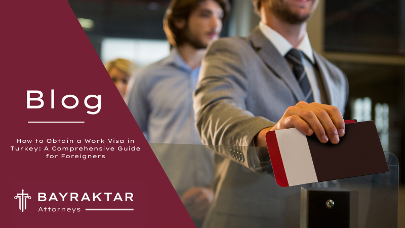 How to Obtain a Work Visa in Turkey: A Comprehensive Guide for Foreigners