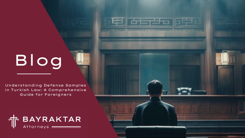 Understanding Defense Samples in Turkish Law: A Comprehensive Guide for Foreigners