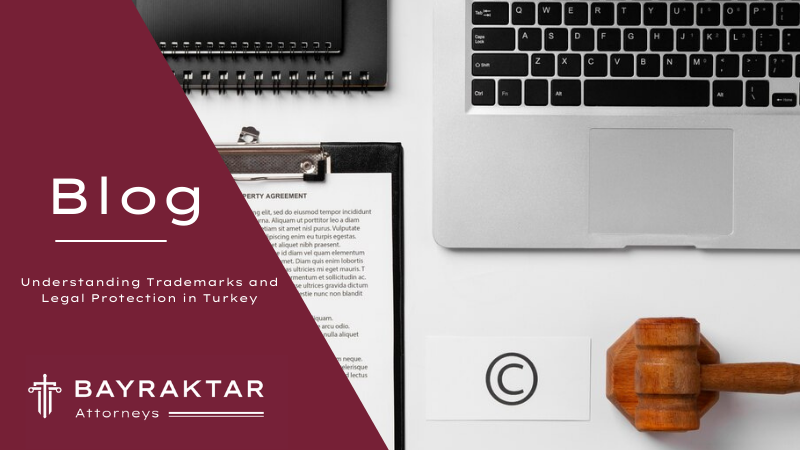 Understanding Trademarks and Legal Protection in Turkey