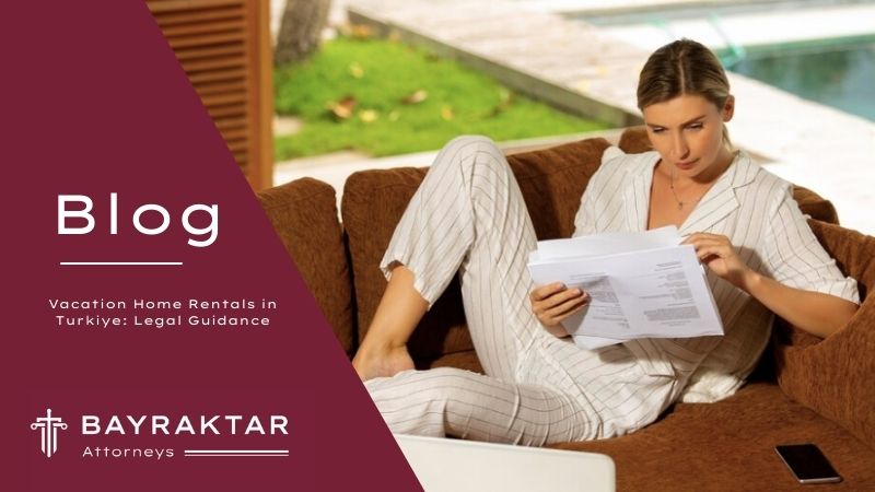 Vacation Home Rentals in Turkiye: Legal Guidance