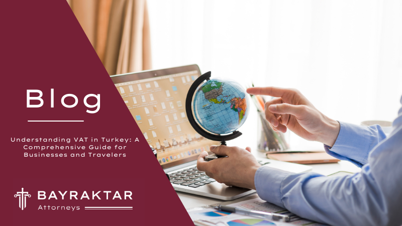 Understanding VAT in Turkey: A Comprehensive Guide for Businesses and Travelers