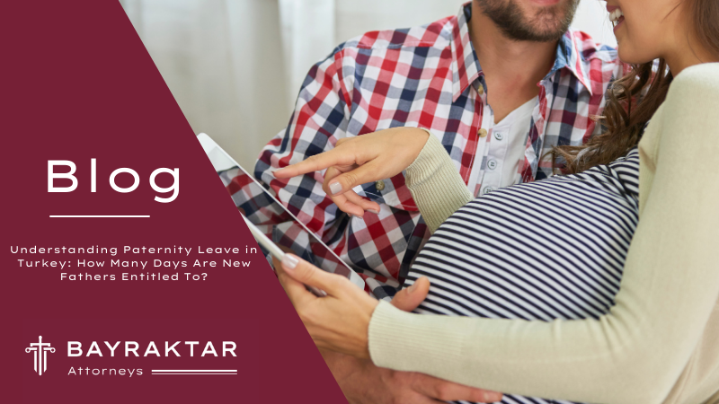 Understanding Paternity Leave in Turkey: How Many Days Are New Fathers Entitled To?
