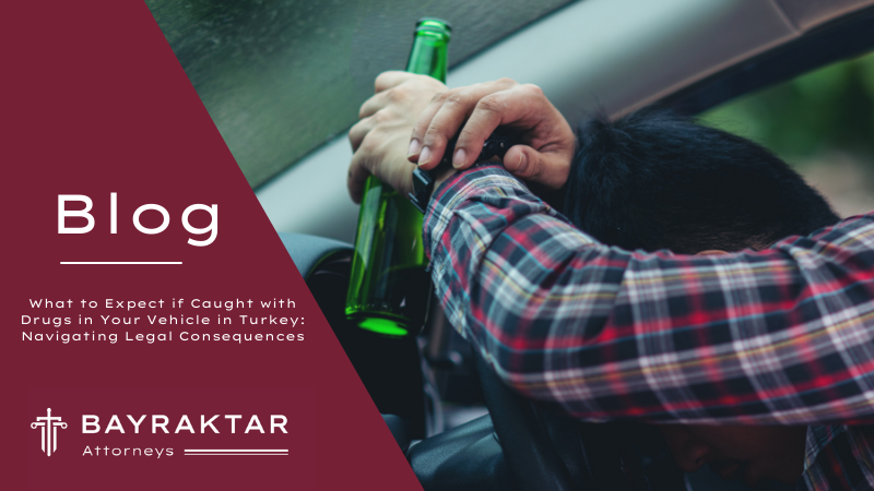 What to Expect if Caught with Drugs in Your Vehicle in Turkey: Navigating Legal Consequences