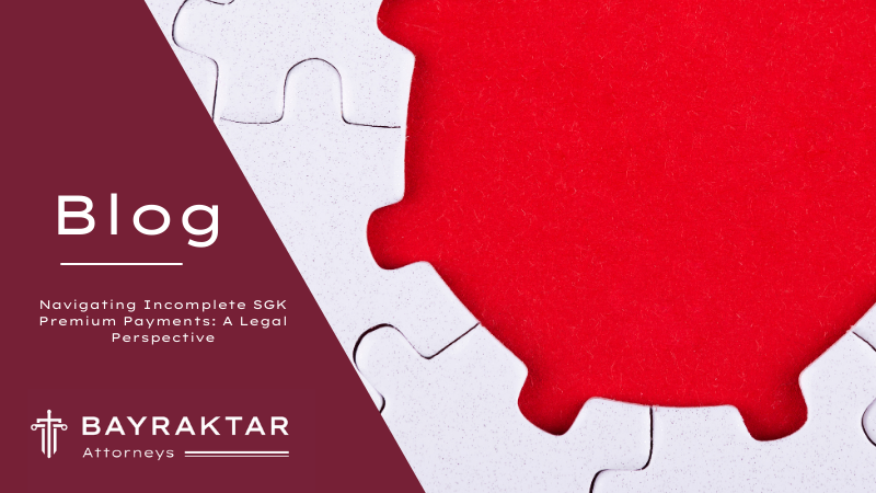Navigating Incomplete SGK Premium Payments: A Legal Perspective