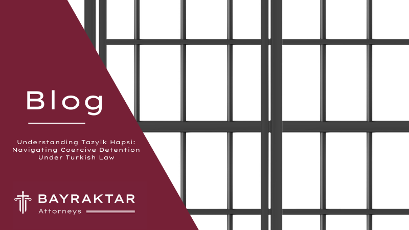 Understanding Tazyik Hapsi: Navigating Coercive Detention Under Turkish Law