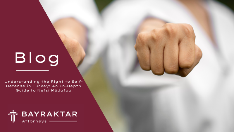 Understanding the Right to Self-Defense in Turkey: An In-Depth Guide to Nefsi Müdafaa
