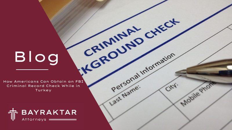 How Americans Can Obtain an FBI Criminal Record Check While in Turkey