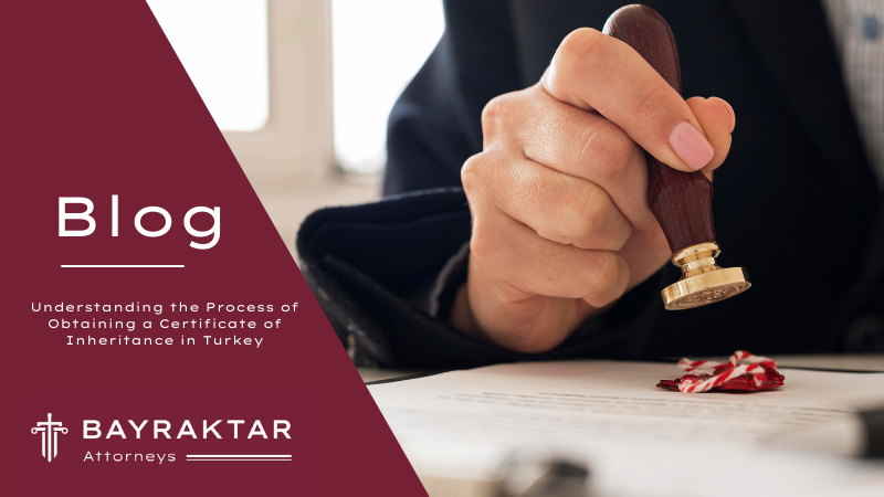 Understanding the Process of Obtaining a Certificate of Inheritance in Turkey