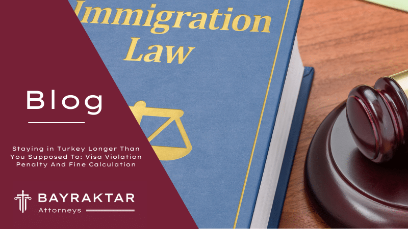 Staying in Turkey Longer Than You Supposed To: Visa Violation Penalty And Fine Calculation