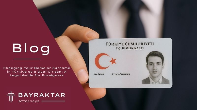 Image for project Changing Your Name or Surname in Türkiye as a Dual Citizen: A Legal Guide for Foreigners