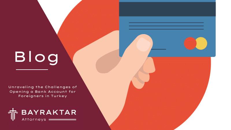 Unraveling the Challenges of Opening a Bank Account for Foreigners in Turkey
