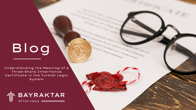 Understanding the Meaning of a Three-Share Inheritance Certificate in the Turkish Legal System
