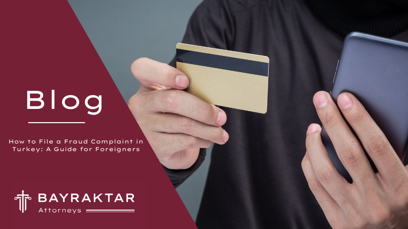 How to File a Fraud Complaint in Turkey: A Guide for Foreigners