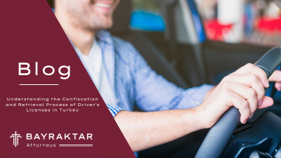 Understanding the Confiscation and Retrieval Process of Driver&#8217;s Licenses in Turkey