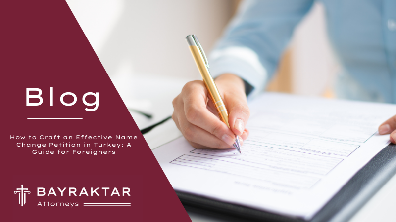 How to Craft an Effective Name Change Petition in Turkey: A Guide for Foreigners